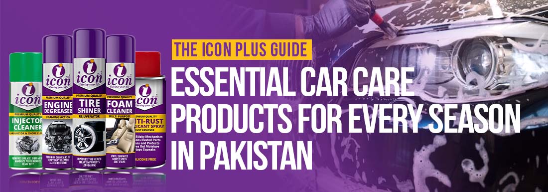 Icon Plus Guide Essential Car Care Products for Every Season in Pakistan