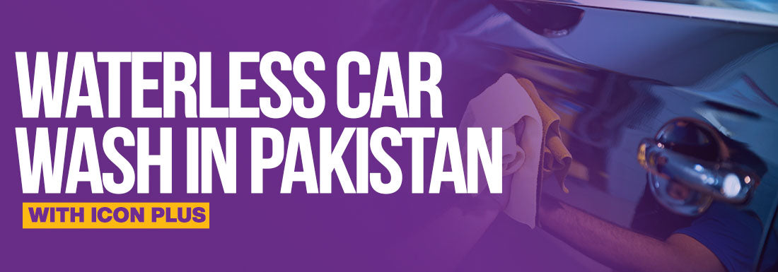 Waterless Car Wash in Pakistan With Icon Plus